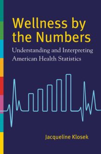 cover of the book Wellness by the Numbers: Understanding and Interpreting American Health Statistics