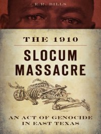 cover of the book The 1910 Slocum Massacre: An Act of Genocide in East Texas