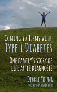 cover of the book Coming To Terms With Type 1 Diabetes: One Family's Story of Life After Diagnosis