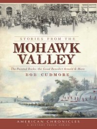 cover of the book Stories from the Mohawk Valley: The Painted Rocks, the Good Benedict Arnold & More