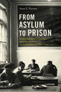 cover of the book From Asylum to Prison: Deinstitutionalization and the Rise of Mass Incarceration after 1945