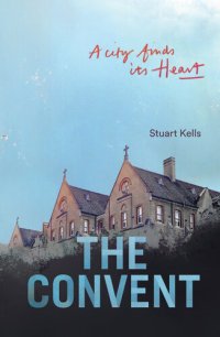 cover of the book The Convent: A City finds its Heart