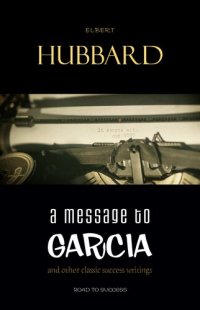 cover of the book A Message To Garcia: And Other Essential Writings On Success