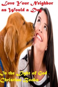 cover of the book Love Your Neighbor as Would a Dog