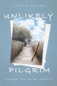 cover of the book Unlikely Pilgrim: A Journey into History and Faith