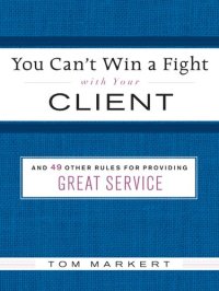 cover of the book You Can't Win a Fight with Your Client: & 49 Other Rules for Providing Great Service