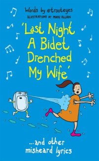 cover of the book Last Night a Bidet Drenched My Wife: ...and other misheard lyrics