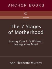 cover of the book The 7 Stages of Motherhood: Loving Your Life without Losing Your Mind