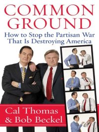 cover of the book Common Ground: How to Stop the Partisan War That Is Destroying America