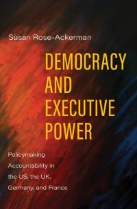 cover of the book Democracy and Executive Power: Policymaking Accountability in the US, the UK, Germany, and France