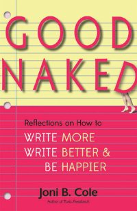 cover of the book Good Naked: Reflections on How to Write More, Write Better, and Be Happier