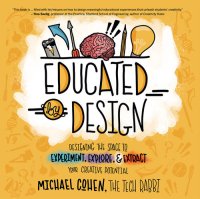 cover of the book Educated by Design: Designing the Space to Experiment, Explore, and Extract Your Creative Potential