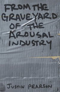 cover of the book From the Graveyard of the Arousal Industry