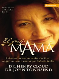 cover of the book El factor mamá: Cómo lidiar con la madre que tiene, la que no tiene o con la que todavía lucha