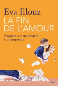 cover of the book La Fin de l'amour. Enquête sur un désarroi contemporain