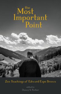 cover of the book The Most Important Point: Zen Teachings of Edward Espe Brown