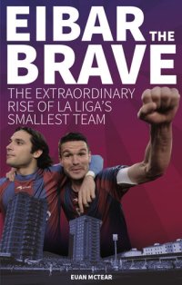 cover of the book Eibar the Brave: The Extraordinary Rise of La Liga's Smallest Team