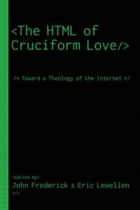 cover of the book The HTML of Cruciform Love: Toward a Theology of the Internet