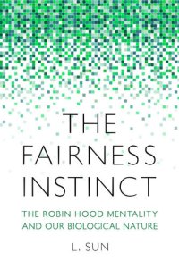 cover of the book The Fairness Instinct: The Robin Hood Mentality and Our Biological Nature