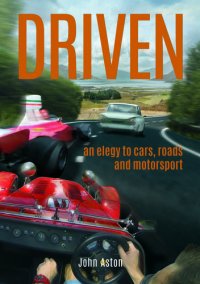 cover of the book Driven: An Elegy to Cars, Roads & Motorsport