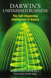 cover of the book Darwin's Unfinished Business: The Self-Organizing Intelligence of Nature