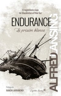 cover of the book Endurance: La prisión blanca: El legendario viaje de Shackleton al Polo Sur