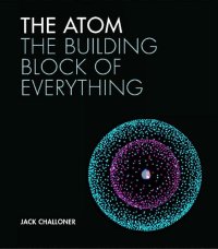 cover of the book The Atom: The building block of everything