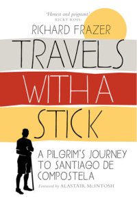 cover of the book Travels With a Stick: A Pilgrim's Journey to Santiago de Compostela