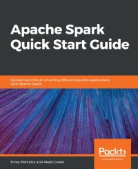 cover of the book Apache Spark Quick Start Guide: Quickly learn the art of writing efficient big data applications with Apache Spark