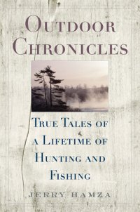 cover of the book Outdoor Chronicles: True Tales of a Lifetime of Hunting and Fishing