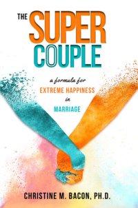 cover of the book The Super Couple: A Formula for Extreme Happiness in Marriage