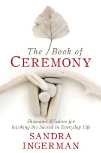 cover of the book The Book of Ceremony: Shamanic Wisdom for Invoking the Sacred in Everyday Life