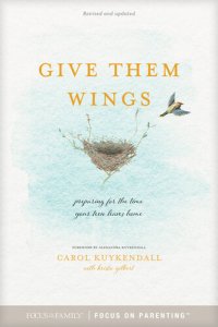 cover of the book Give Them Wings: Preparing for the Time Your Teen Leaves Home