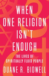 cover of the book When One Religion Isn't Enough: The Lives of Spiritually Fluid People