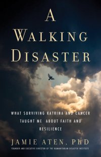 cover of the book A Walking Disaster: What Surviving Katrina and Cancer Taught Me about Faith and Resilience