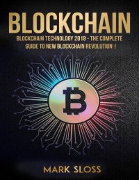 cover of the book Blockchain: Blockchain Technology 2018--The Complete Guide To New Blockchain Revolution