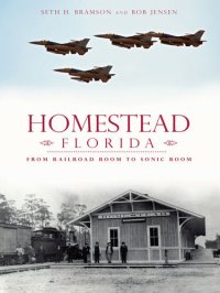 cover of the book Homestead, Florida: From Railroad Boom to Sonic Boom