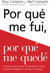 cover of the book Porqué me fui, porqué me quedé: Conversaciones sobre el cristianismo entre un padre evangélico y su hijo humanista