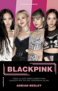 cover of the book Blackpink: Todo lo que debes saber para convertirte en una verdadera blink