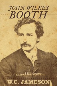 cover of the book John Wilkes Booth: Beyond the Grave