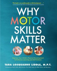 cover of the book Why Motor Skills Matter: Improve Your Child's Physical Development to Enhance Learning and Self-Esteem