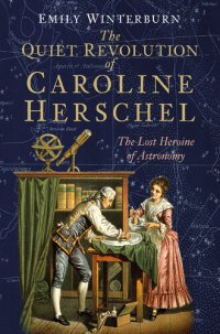 cover of the book The Quiet Revolution of Caroline Herschel: The Lost Heroine of Astronomy