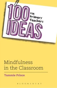 cover of the book 100 Ideas for Primary Teachers: Mindfulness in the Classroom: How to develop positive mental health skills for all children