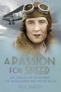 cover of the book A Passion for Speed: The Daring Life of Mildred, The Honourable Mrs Victor Bruce