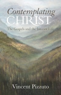 cover of the book Contemplating Christ: The Gospels and the Interior Life