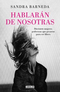 cover of the book Hablarán de nosotras: 21 mujeres poderosas que pecaron para ser libres