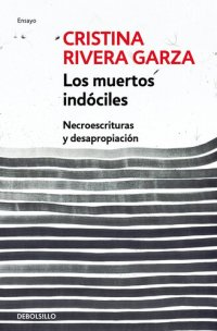 cover of the book Los muertos indóciles: Necroescrituras y desapropiación