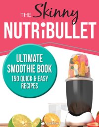 cover of the book The Skinny Nutribullet Ultimate Smoothie Book