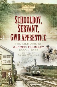 cover of the book Schoolboy, Servant, GWR Apprentice: The Memoirs of Alfred Plumley 1880–1892