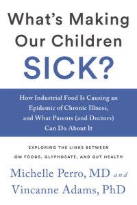 cover of the book What's Making Our Children Sick?: How Industrial Food Is Causing an Epidemic of Chronic Illness, and What Parents (and Doctors) Can Do About It